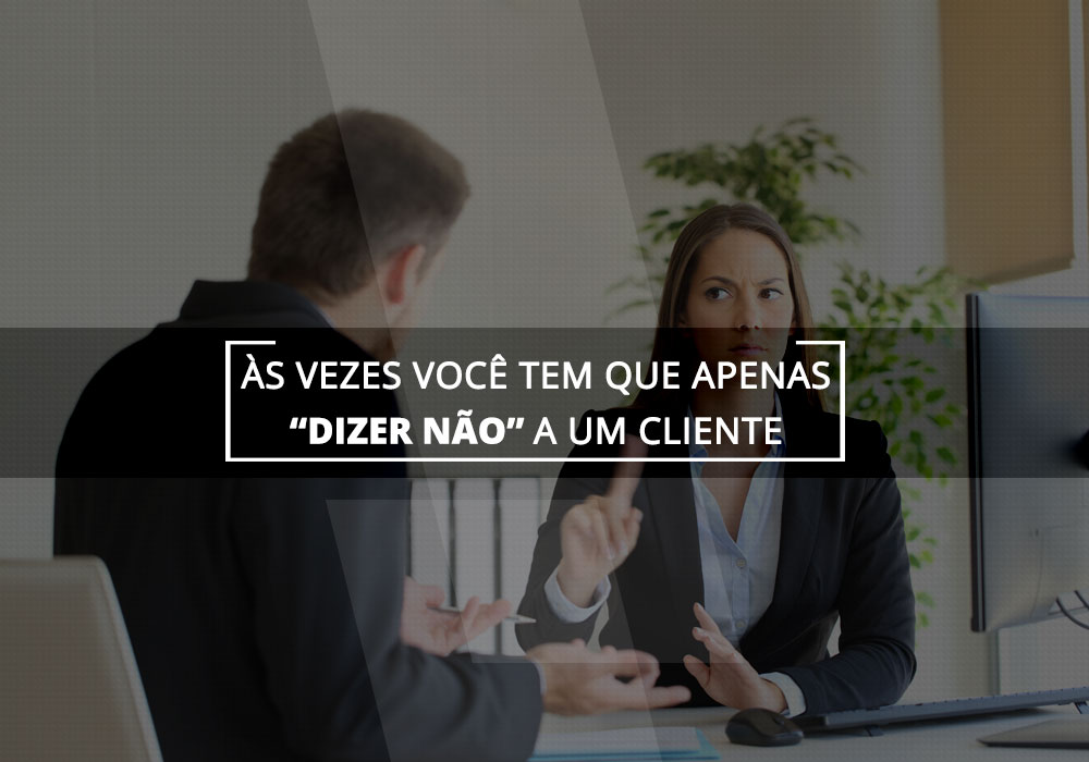 é possível dizer não a um cliente