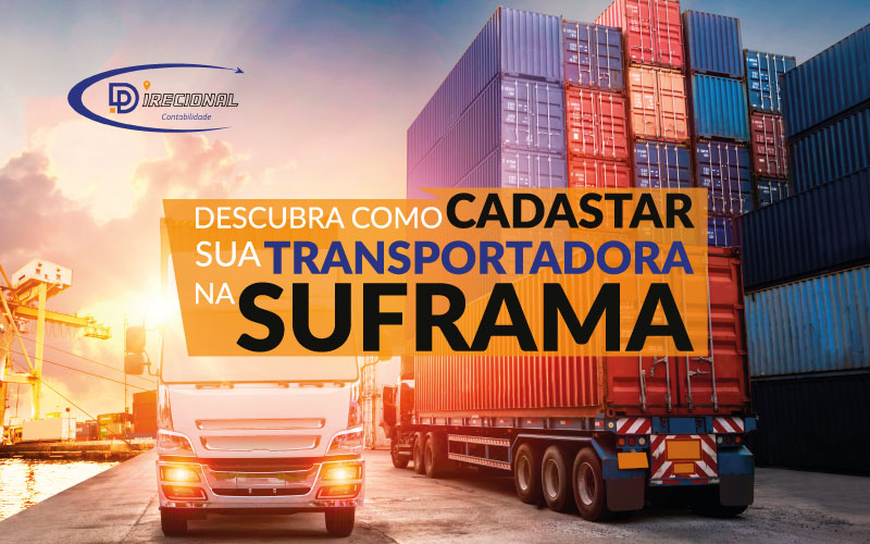 ﻿Descubra Como Cadastrar Sua Transportadora Na Suframa