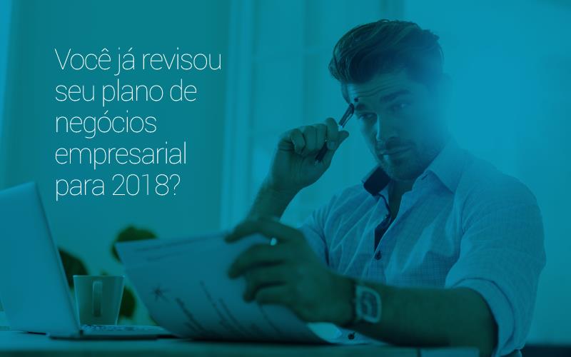 Você Já Revisou Seu Plano De Negócios Empresarial Para 2018?