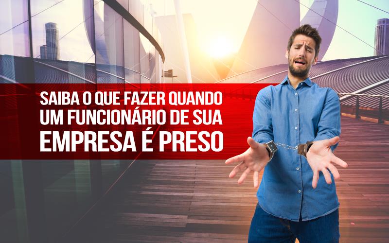 Funcionário De Sua Empresa é Preso