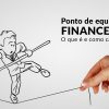 Ponto De Equilibrio Financeiro O Que E E Como Calcular