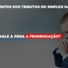 Vale-a-pena-a-prorrogacao-dos-investimentos-dos-tributos-do-simples-nacional