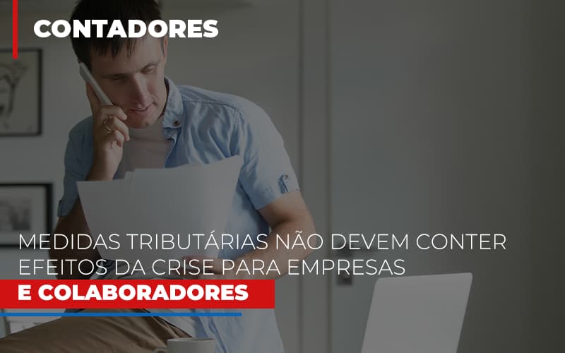 Medidas-tributarias-nao-devem-conter-efeitos-da-crise-para-empresas-e-colaboradores