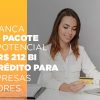 Bc-lanca-novo-pacote-com-potencial-de-r-212-bi-em-credito-para-empresas-menores