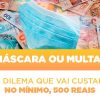 Mascara-ou-multa-o-dilema-que-vai-custar-no-minimo-500-reais