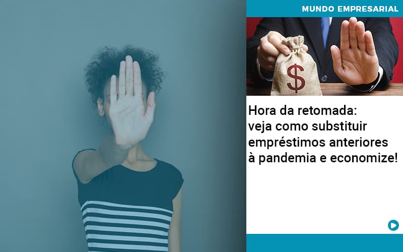 Hora Da Retomada Veja Como Substituir Emprestimos Anteriores A Pandemia E Economize - Direcional Contábil,