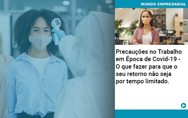 Precaucoes No Trabalho Em Epoca De Covid 19 O Que Fazer Para Que O Seu Retorno Nao Seja Por Tempo Limitado - Direcional Contábil,