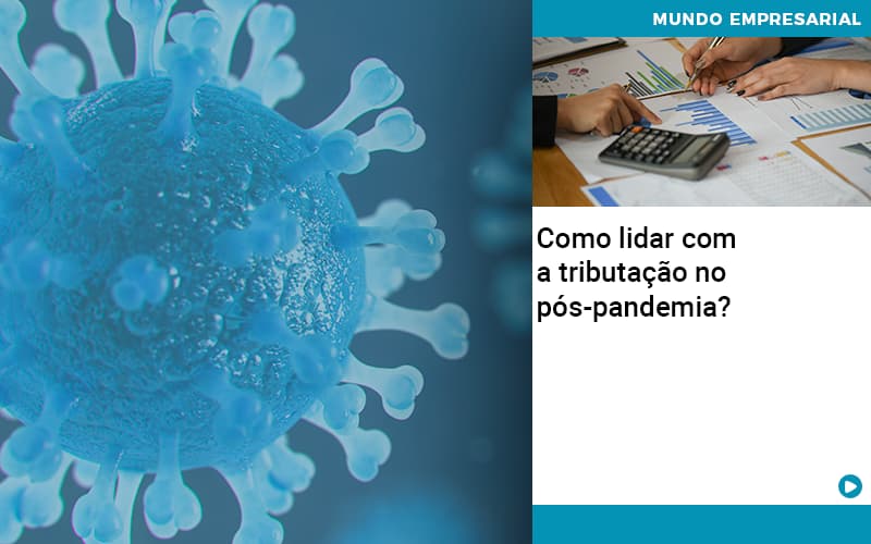 Como Lidar Com A Tributacao No Pos Pandemia - Direcional Contábil,