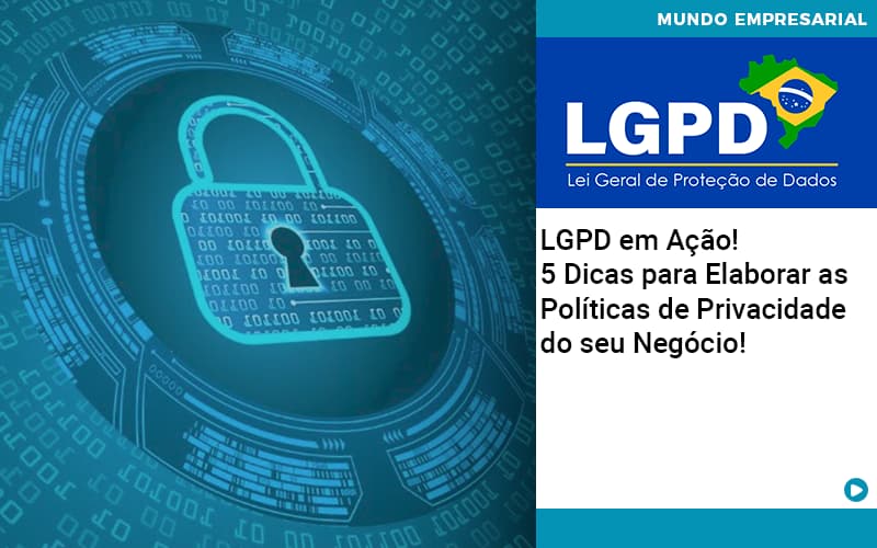 Lgpd Em Acao 5 Dicas Para Elaborar As Politicas De Privacidade Do Seu Negocio - Direcional Contábil,