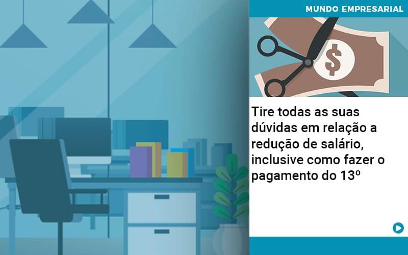 Tire Todas As Suas Duvidas Em Relacao A Reducao De Salario Inclusive Como Fazer O Pagamento Do 13 1 - Direcional Contábil,