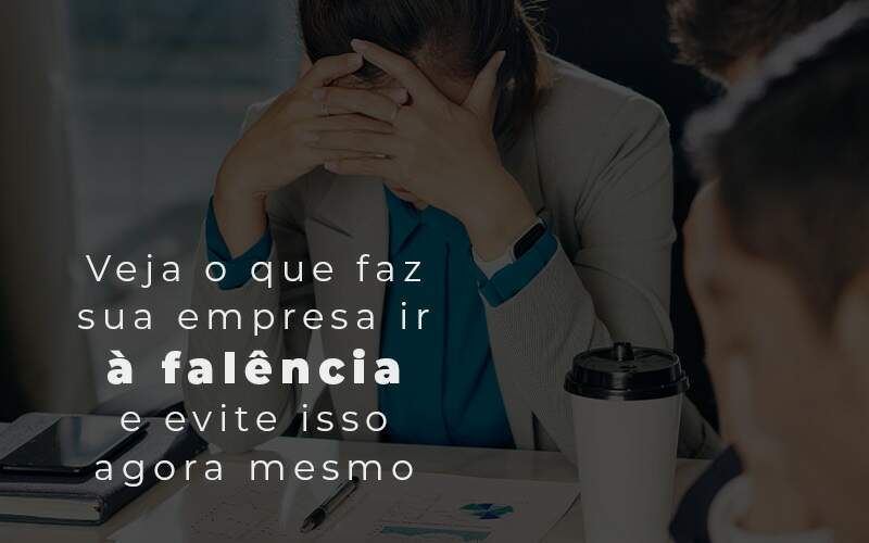 Veja O Que Faz Sua Empresa Ir A Falencia E Evite Isso Agora Mesmo Blog Quero Montar Uma Empresa - Dadiva Contabilidade