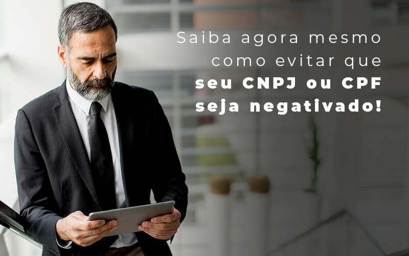 Saiba Agora Mesmo Como Evitar Que Seu Cnpj Eou Cpj Seja Negativado Blog Quero Montar Uma Empresa - Dadiva Contabilidade