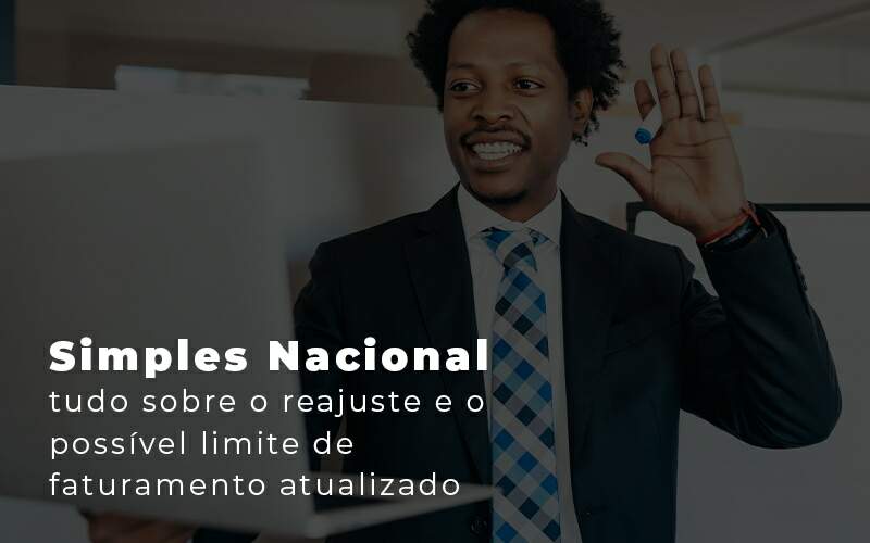 Simples Nacional Tudo Sobre O Reajuste E O Possivel Limite De Faturamento Atualizado Blog Quero Montar Uma Empresa - Dadiva Contabilidade